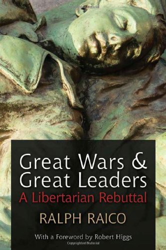 Great Wars And Great Leaders Ralph Raico