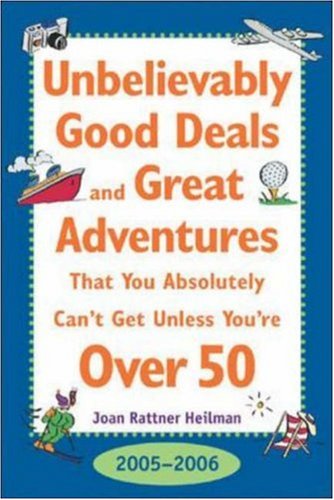 Unbelievably Good Deals And Great Adventures That You Absolutely Cant Get Unless Youre Over 50 16th Edition Joan Rattner Heilman