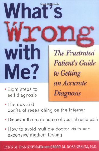 Whats Wrong With Me The Frustrated Patients Guide To Getting An Accurate Diagnosis 1st Edition Lynn M Dannheisser