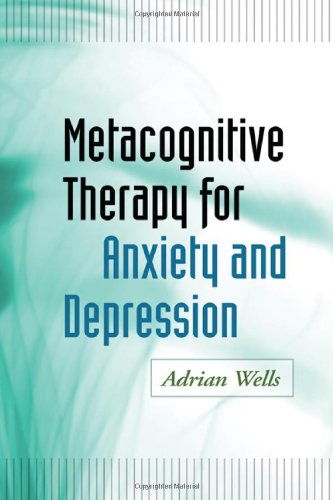 Metacognitive Therapy For Anxiety And Depression 1st Edition Adrian Wells