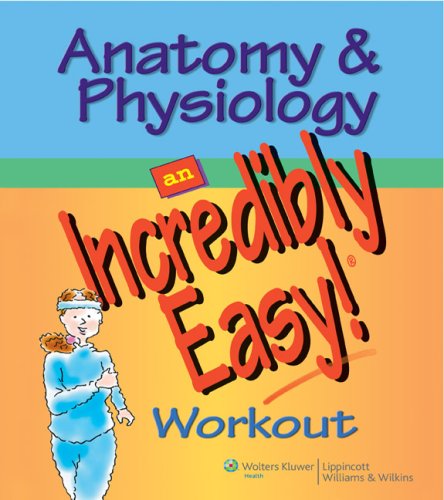 Anatomy Physiology Made Incredibly Easy Workout Incredibly Easy Series 1st Edition Springhouse