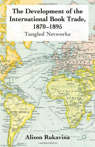 The Development Of The International Book Trade 18701895 Tangled Networks Alison Rukavina
