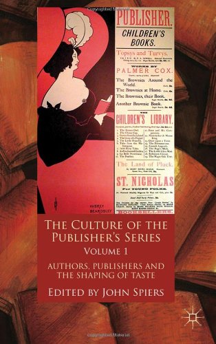The Culture Of The Publishers Series Volume 1 Authors Publishers And The Shaping Of Taste John Spiers
