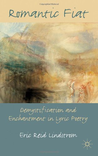 Romantic Fiat Demystification And Enchantment In Lyric Poetry Eric Lindstrom