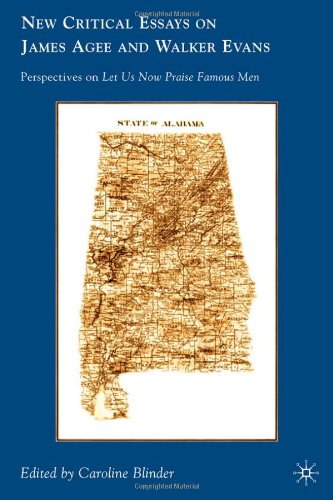 New Critical Essays On James Agee And Walker Evans Perspectives On Let Us Now Praise Famous Men Caroline Blinder