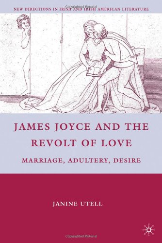 James Joyce And The Revolt Of Love Marriage Adultery Desire New Directions In Irish And Irish American Literature 1st Edition Janine Utell