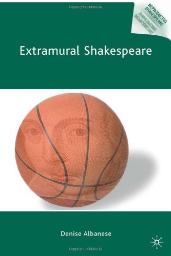 Extramural Shakespeare Reproducing Shakespeare Denise Albanese