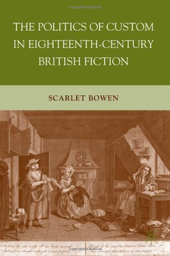 The Politics Of Custom In Eighteenthcentury British Fiction Scarlet Bowen