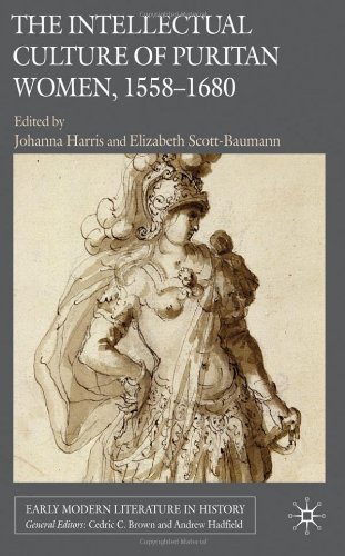The Intellectual Culture Of Puritan Women 15581680 Early Modern Literature In History Johanna Harris
