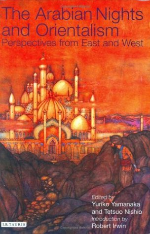The Arabian Nights And Orientalism Perspectives From East And West Yuriko Yamanaka