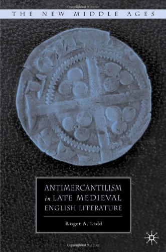 Antimercantilism In Late Medieval English Literature The New Middle Ages Roger A Ladd