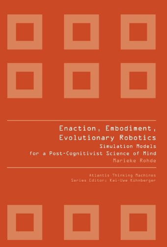 Enaction Embodiment Evolutionary Robotics Simulation Models For A Postcognitivist Science Of Mind Marieke Rohde