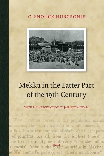Mekka In The Latter Part Of The 19th Century Daily Life Customs And Learning The Moslims Of The Eastindian Archipelago Brill Classics In Islam 2nd C Snouck Hurgronje