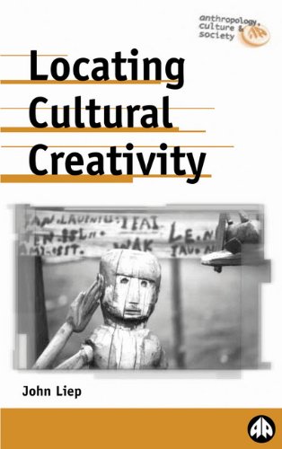 Locating Cultural Creativity Anthropology Culture And Society John Liep