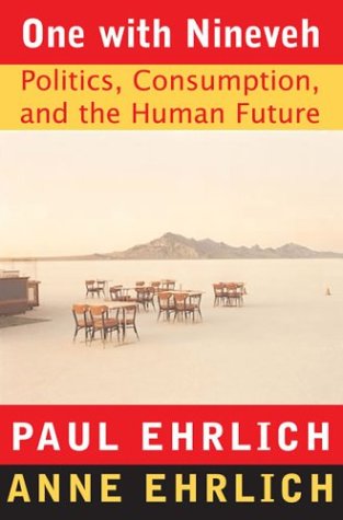 One With Nineveh Politics Consumption And The Human Future 4th Edition Paul R Ehrlich