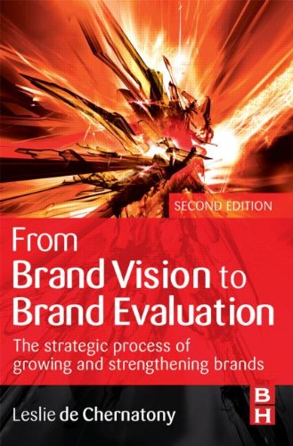 From Brand Vision To Brand Evaluation Third Edition The Strategic Process Of Growing And Strengthening Brands 3rd Edition Leslie De Chernatony