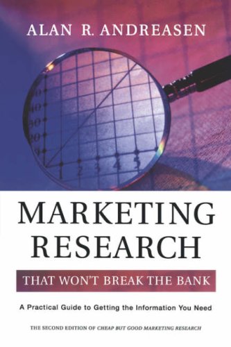 Marketing Research That Wont Break The Bank A Practical Guide To Getting The Information You Need 2nd Edition Alan R Andreasen