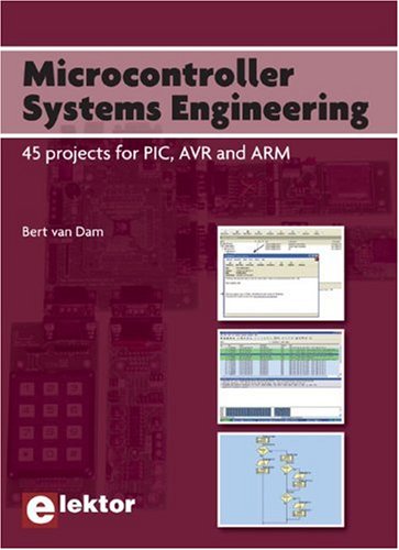 Microcontroller Systems Engineering 45 Projects For Pic Avr And Arm Bert Van Dam