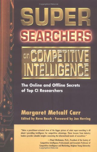 Super Searchers On Competitive Intelligence The Online And Offline Secrets Of Top Ci Researchers 1st Edition Margaret Metcalf Carr