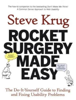 Rocket Surgery Made Easy The Doityourself Guide To Finding And Fixing Usability Problems 1st Edition Steve Krug