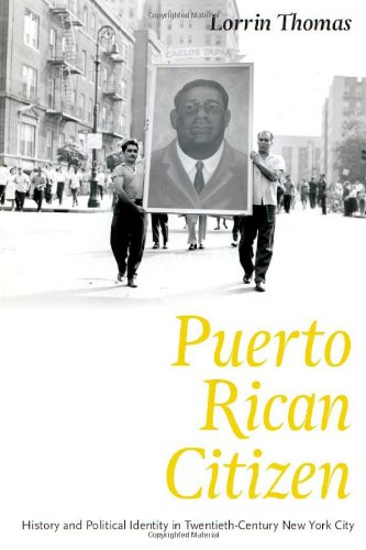 Puerto Rican Citizen History And Political Identity In Twentiethcentury New York City Historical Studies Of Urban America 1st Edition Lorrin Thomas
