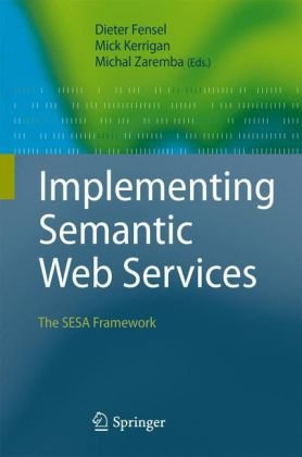 Implementing Semantic Web Services The Sesa Framework 1st Edition Dieter Fensel
