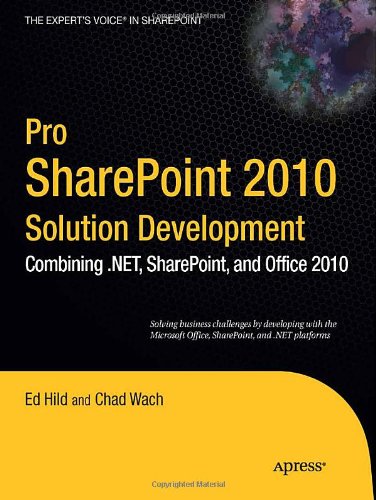 Pro Sharepoint 2010 Solution Development Combining Net Sharepoint And Office 2010 Experts Voice In Sharepoint 1st Edition Ed Hild