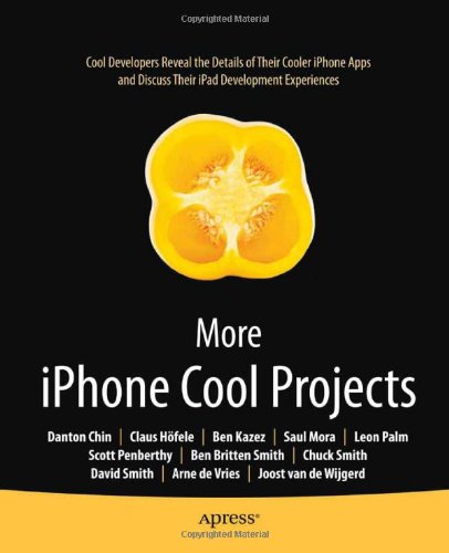 More Iphone Cool Projects Cool Developers Reveal The Details Of Their Cooler Apps Books For Professionals By Professionals 1st Edition Ben Smith