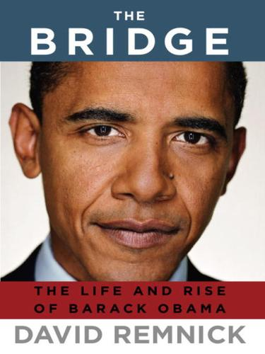 The Bridge The Life And Rise Of Barack Obama David Remnick