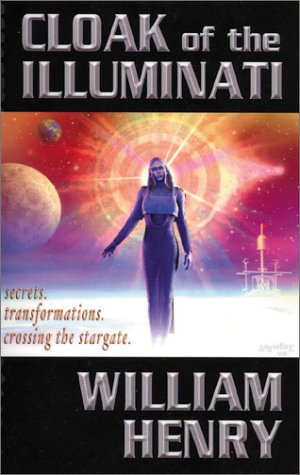 Cloak Of The Illuminati Secrets Transformations Crossing The Stargate William Henry