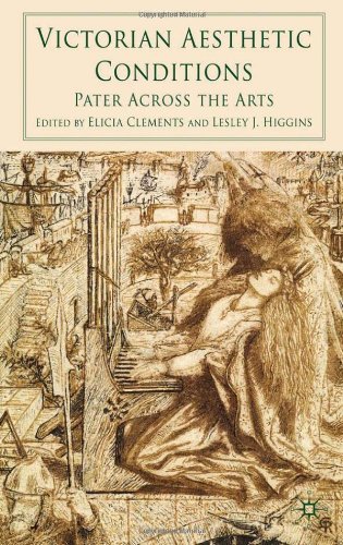 Victorian Aesthetic Conditions Pater Across The Arts Elicia Clements