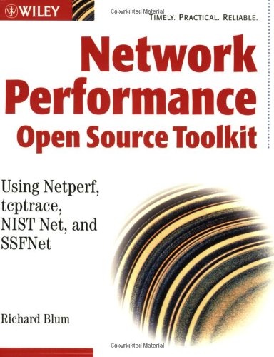 Network Performance Open Source Toolkit Using Netperf Tcptrace Nist Net And Ssfnet 1st Edition Richard Blum