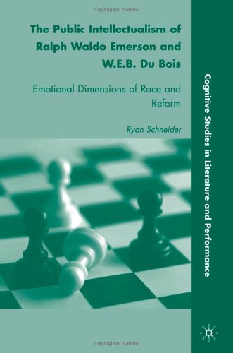 The Public Intellectualism Of Ralph Waldo Emerson And Web Du Bois Emotional Dimensions Of Race And Reform Cognitive Studies In Literature And Performance Ryan Schneider