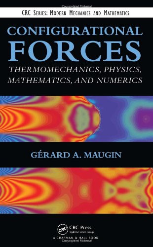 Configurational Forces Thermomechanics Physics Mathematics And Numerics 1st Edition Gerard A Maugin