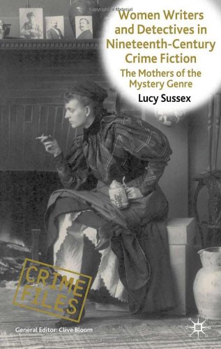 Women Writers And Detectives In Nineteenthcentury Crime Fiction The Mothers Of The Mystery Genre Crime Files Lucy Sussex