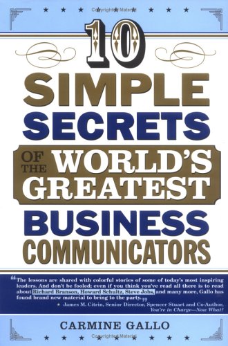 10 Simple Secrets Of The Worlds Greatest Business Communicators Gallo