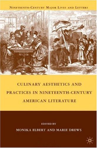 Culinary Aesthetics And Practices In Nineteenthcentury American Literature Nineteenthcentury Major Lives And Letters Marie Drews
