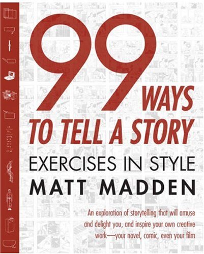 99 Ways To Tell A Story Exercises In Style 1st Edition Matt Madden