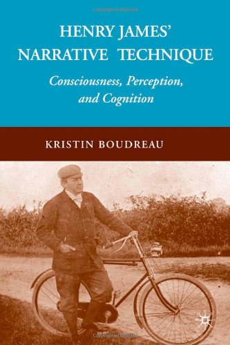 Henry James Narrative Technique Consciousness Perception And Cognition 1st Edition Kristin Boudreau