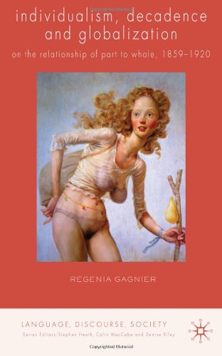 Individualism Decadence And Globalization On The Relationship Of Part To Whole 18591920 Regenia Gagnier