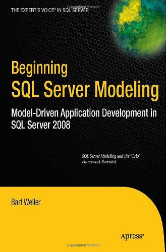 Beginning Sql Server Modeling Modeldriven Application Development In Sql Server 2008 1st Edition Bart Weller