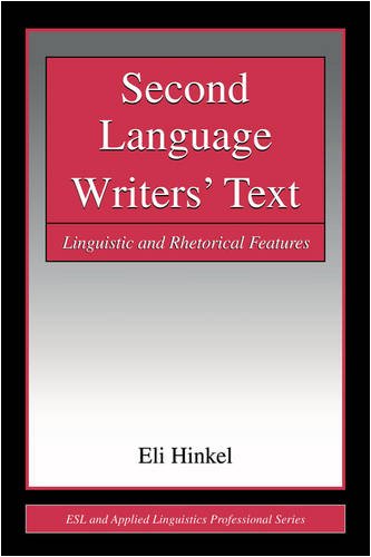 Second Language Writers Text Linguistic And Rhetorical Features Esl Applied Linguistics Professional Series 1st Edition Eli Hinkel