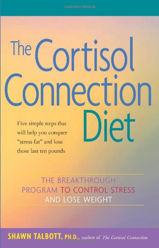 The Cortisol Connection Diet The Breakthrough Program To Control Stress And Lose Weight 1st Edition Shawn Talbott