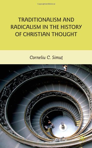 Traditionalism And Radicalism In The History Of Christian Thought Corneliu C Simut