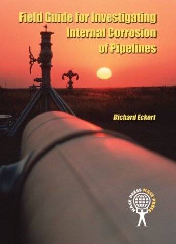 Field Guide For Investigating Internal Corrosion Of Pipelines Illustrated Edition Richard Eckert