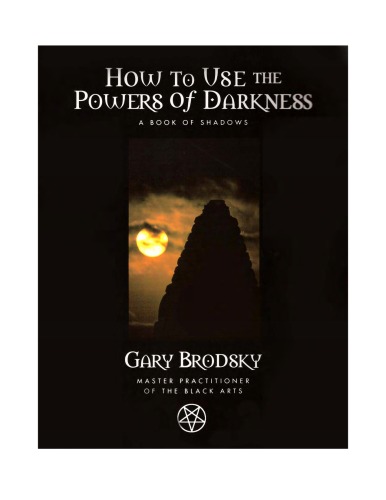 How To Use The Powers Of Darkness Gary Brodsky