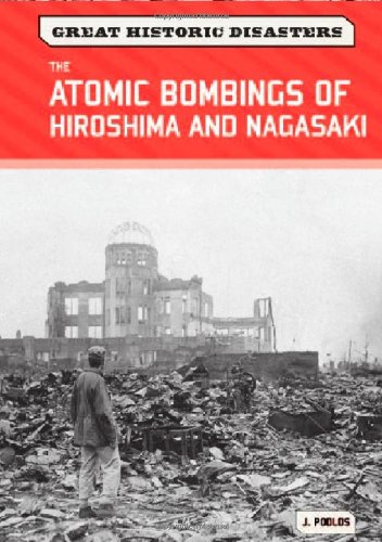 The Atomic Bombings Of Hiroshima And Nagasaki Great Historic Disasters Illustrated J Poolos