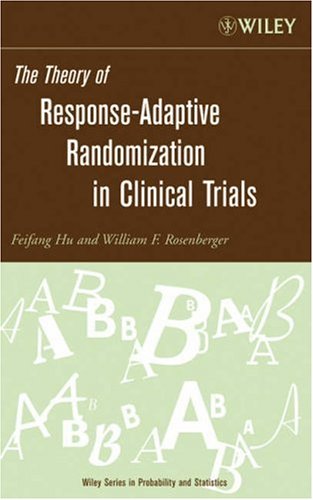The Theory Of Responseadaptive Randomization In Clinical Trials Wiley Series In Probability And Statistics 1st Edition Feifang Hu