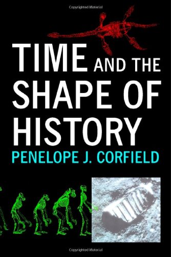 Time And The Shape Of History Dr Penelope J Corfield