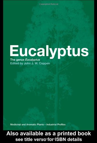 Eucalyptus The Genus Eucalyptus Medicinal And Aromatic Plants Industrial Profiles 1st Edition John Jw Coppen